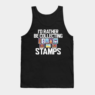 Stamps Collector - I'd rather be collecting stamps w Tank Top